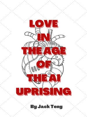 cover image of Love in the Age of the AI Uprising